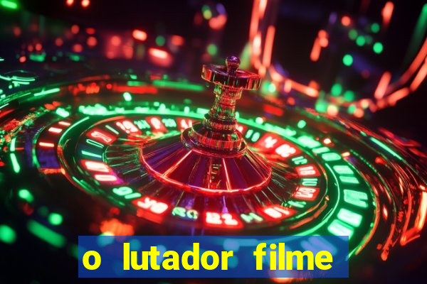 o lutador filme completo dublado mega filmes